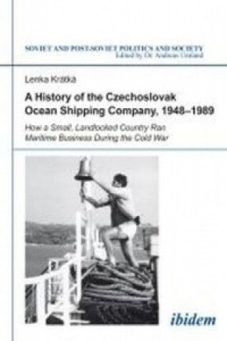 Book History of the Czechoslovak Ocean Shipping Company, 1948-1989 Lenka Kratka