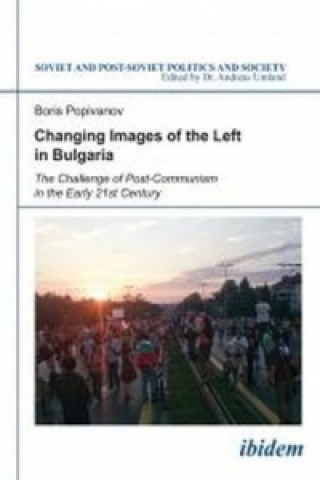 Carte Changing Images of the Left in Bulgaria Boris Popivanov