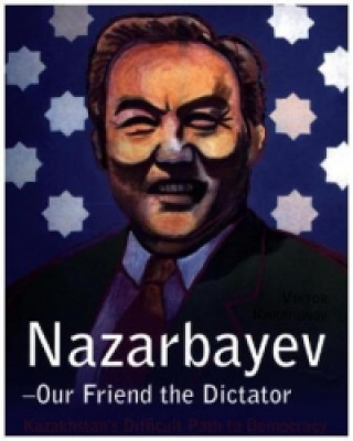 Könyv Nazarbayev -- Our Friend the Dictator Viktor Khrapunov