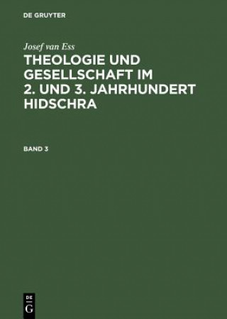 Kniha Josef Van Ess: Theologie Und Gesellschaft Im 2. Und 3. Jahrhundert Hidschra. Band 3 Josef Van Ess