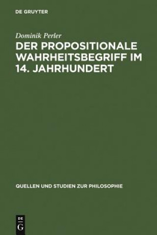Könyv Propositionale Wahrheitsbegriff Im 14. Jahrhundert Professor of Philosophy Dominik (Humboldt-Universitat Berlin) Perler