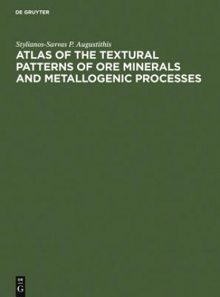 Carte Atlas of the Textural Patterns of Ore Minerals and Metallogenic Processes Stylianos-Savvas P. Augustithis