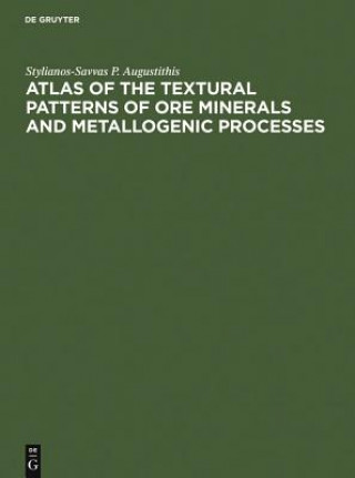 Βιβλίο Atlas of the Textural Patterns of Ore Minerals and Metallogenic Processes Stylianos-Savvas P. Augustithis