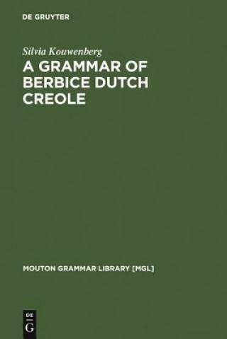 Kniha Grammar of Berbice Dutch Creole Silvia Kouwenberg