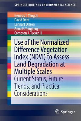 Kniha Use of the Normalized Difference Vegetation Index (NDVI) to Assess Land Degradation at Multiple Scales Genesis T. Yengoh