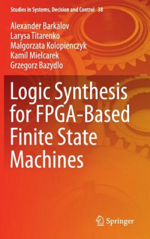 Kniha Logic Synthesis for FPGA-Based Finite State Machines Alexander Barkalov