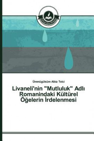 Kniha Livaneli'nin Mutluluk Adl&#305; Romanindaki Kulturel OE&#287;elerin &#304;rdelenmesi Albiz Telci Ummugulsum