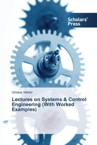 Carte Lectures on Systems & Control Engineering (With Worked Examples) Itaketo Umana