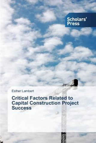 Könyv Critical Factors Related to Capital Construction Project Success Lambert Esther