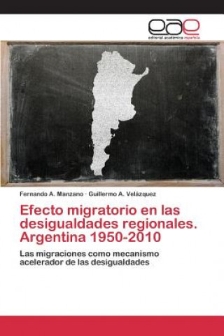 Carte Efecto migratorio en las desigualdades regionales. Argentina 1950-2010 Manzano Fernando a