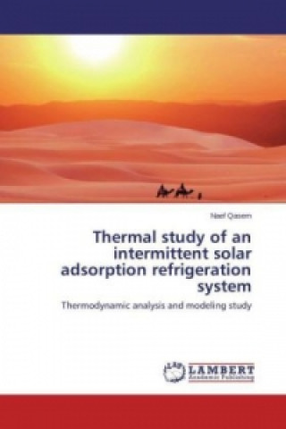 Книга Thermal study of an intermittent solar adsorption refrigeration system Naef Qasem