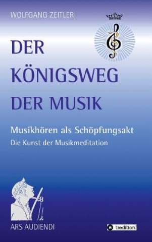 Kniha Der Koenigsweg der Musik Wolfgang Zeitler