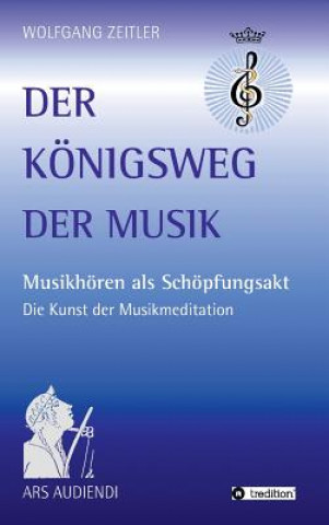 Książka Der Koenigsweg der Musik Wolfgang Zeitler