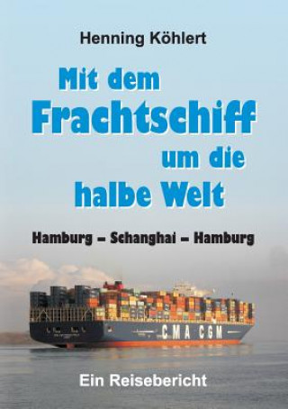 Kniha Mit dem Frachtschiff um die halbe Welt Henning Kohlert