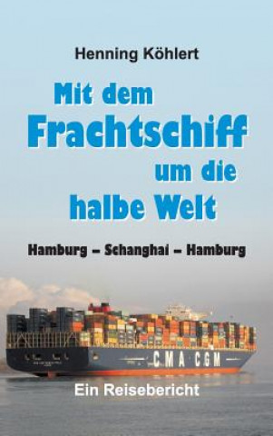 Kniha Mit dem Frachtschiff um die halbe Welt Henning Kohlert