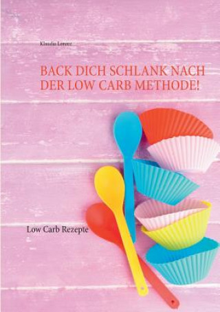 Книга Back dich schlank nach der Low Carb Methode! Klaudia Lorenz