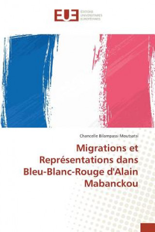 Kniha Migrations Et Representations Dans Bleu-Blanc-Rouge d'Alain Mabanckou Moutsatsi-C