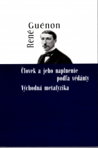 Książka Človek a jeho naplnenie podľa védánty René Guénon