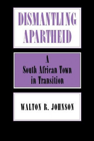 Kniha Dismantling Apartheid Walton R. Johnson