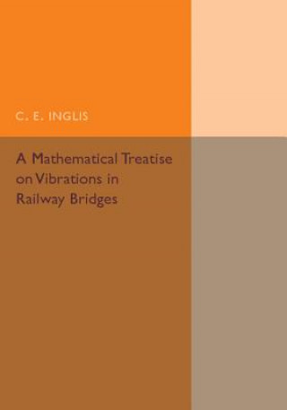 Książka Mathematical Treatise on Vibrations in Railway Bridges C. E. Inglis
