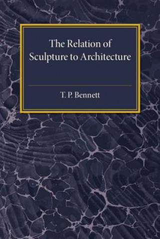 Book Relation of Sculpture to Architecture T. P. Bennett