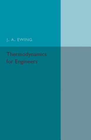 Książka Thermodynamics for Engineers J. A. Ewing