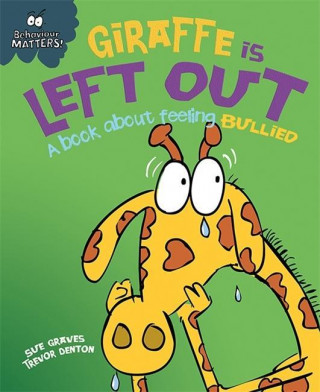 Carte Behaviour Matters: Giraffe Is Left Out - A book about feeling bullied Sue Graves
