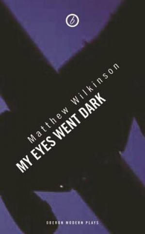 Livre My Eyes Went Dark Matthew Wilkinson