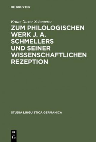 Carte Zum Philologischen Werk J. A. Schmellers Und Seiner Wissenschaftlichen Rezeption Franz Xaver Scheuerer