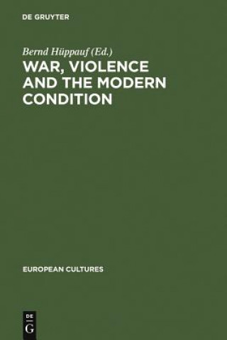 Kniha War, Violence and the Modern Condition Bernd Hüppauf