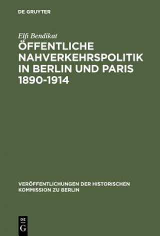 Kniha OEffentliche Nahverkehrspolitik in Berlin und Paris 1890-1914 Elfi Bendikat