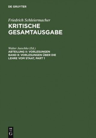 Kniha Friedrich Schleiermacher: Kritische Gesamtausgabe. Vorlesungen / Vorlesungen über die Lehre vom Staat Walter Jaeschke