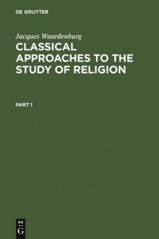 Kniha Classical Approaches to the Study of Religion Jacques Waardenburg