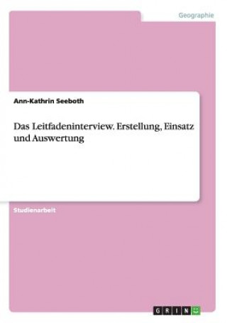 Kniha Das Leitfadeninterview. Erstellung, Einsatz und Auswertung Ann-Kathrin Seeboth