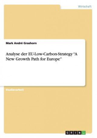 Carte Analyse der EU-Low-Carbon-Strategy A New Growth Path for Europe Mark André Grashorn