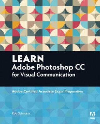 Книга Learn Adobe Photoshop CC for Visual Communication Rob Schwartz