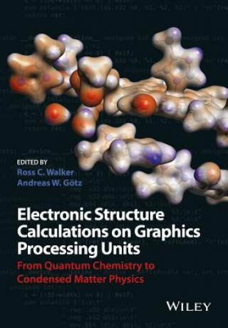 Carte Electronic Structure Calculations on Graphics Processing Units - From Quantum Chemistry to Condensed Matter Physics Ross Walker