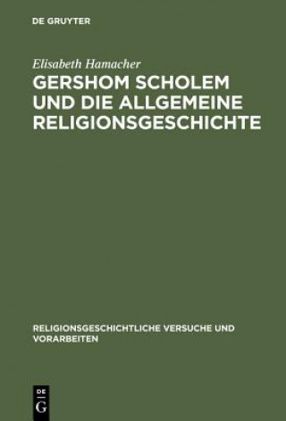 Könyv Gershom Scholem und die Allgemeine Religionsgeschichte Elisabeth Hamacher