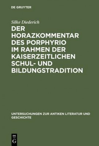 Książka Horazkommentar des Porphyrio im Rahmen der kaiserzeitlichen Schul- und Bildungstradition Silke Diederich