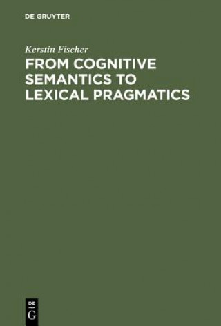 Könyv From Cognitive Semantics to Lexical Pragmatics Kerstin Fischer