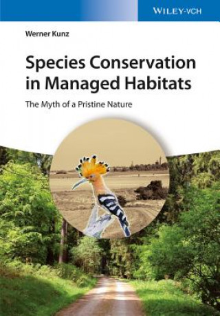 Carte Species Conservation in Managed Habitats - The Myth of a Pristine Natur Werner Kunz
