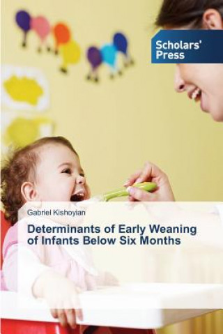 Könyv Determinants of Early Weaning of Infants Below Six Months Kishoyian Gabriel