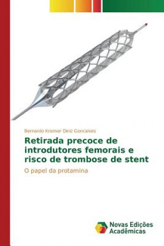 Könyv Retirada precoce de introdutores femorais e risco de trombose de stent Kremer Diniz Goncalves Bernardo