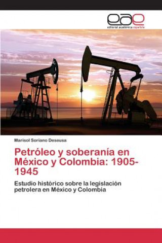 Książka Petroleo y soberania en Mexico y Colombia Soriano Deseusa Marisol