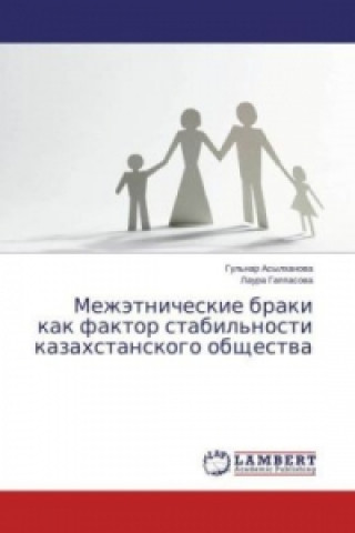 Könyv Mezhjetnicheskie braki kak faktor stabil'nosti kazahstanskogo obshhestva Gul'nar Asylhanova