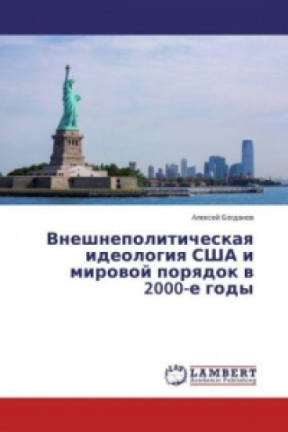 Kniha Vneshnepoliticheskaya ideologiya SShA i mirovoj poryadok v 2000-e gody Alexej Bogdanov