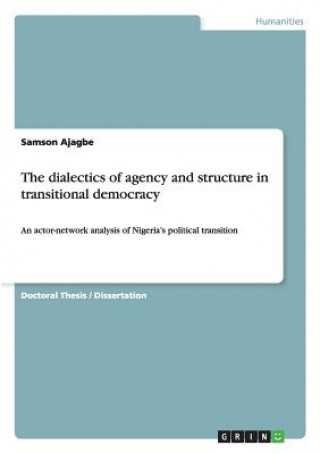 Carte dialectics of agency and structure in transitional democracy Samson Ajagbe