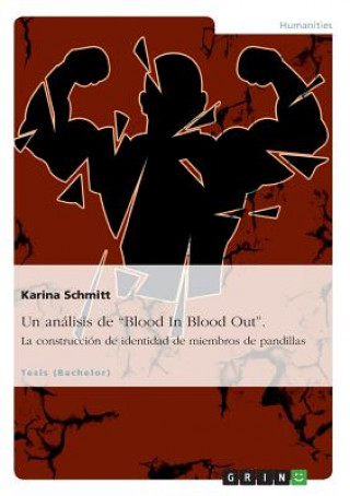 Könyv analisis de Blood In Blood Out. La construccion de identidad de miembros de pandillas Karina Schmitt