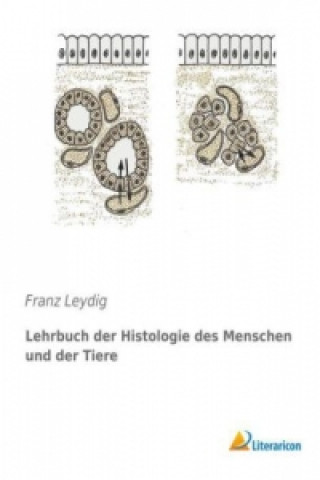 Kniha Lehrbuch der Histologie des Menschen und der Tiere Franz Leydig