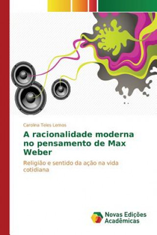 Carte racionalidade moderna no pensamento de Max Weber Lemos Carolina Teles